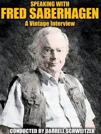 Speaking with Fred Saberhagan - Darrell Schweitzer - ebook