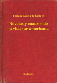 Novelas y cuadros de la vida sur-americana - Soledad Acosta de Samper - ebook