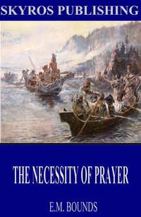 The Necessity of Prayer - E.M. Bounds - ebook