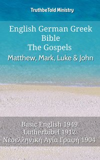 English German Greek Bible - The Gospels - Matthew, Mark, Luke & John - TruthBeTold Ministry - ebook