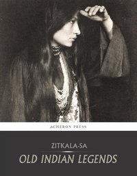 Old Indian Legends - Zitkala-Sa - ebook