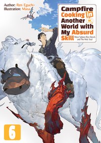 Campfire Cooking in Another World with My Absurd Skill: Volume 6 - Ren Eguchi - ebook