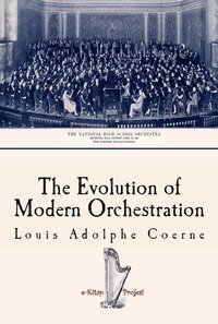 The Evolution of Modern Orchestration - Louis Adolphe Coerne - ebook