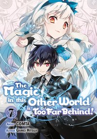 The Magic in this Other World is Too Far Behind! (Manga) Volume 7 - Gamei Hitsuji - ebook