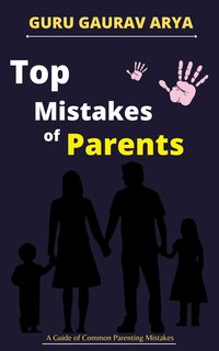 Top Mistakes of Parents - Guru Gaurav Arya - ebook