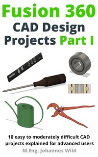 Fusion 360 CAD Design Projects Part I - M.Eng. Johannes Wild - ebook