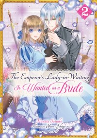 The Emperor’s Lady-in-Waiting Is Wanted as a Bride: Volume 2 - Kanata Satsuki - ebook