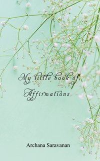 My little book of Affirmations - Archana Saravanan - ebook