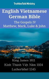 English Vietnamese German Bible - The Gospels IV - Matthew, Mark, Luke & John - TruthBeTold Ministry - ebook