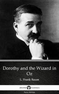 Dorothy and the Wizard in Oz by L. Frank Baum - Delphi Classics (Illustrated) - L. Frank Baum - ebook