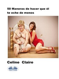 50 Maneras De Hacer Que Él Te Eche De Menos - Celine Claire - ebook
