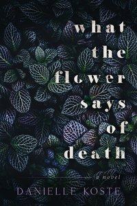 What The Flower Says Of Death - Danielle Koste - ebook