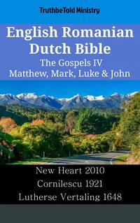 English Romanian Dutch Bible - The Gospels IV - Matthew, Mark, Luke & John - TruthBeTold Ministry - ebook