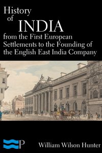 History of India, From the First European Settlements to the Founding of the English East India Company - William Wilson Hunter - ebook