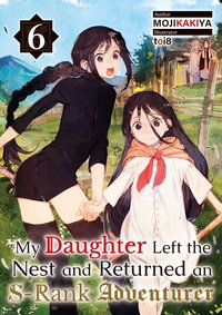 My Daughter Left the Nest and Returned an S-Rank Adventurer Volume 6 - MOJIKAKIYA - ebook