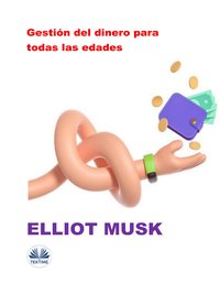 Gestión Del Dinero Para Todas Las Edades - Elliot Musk - ebook