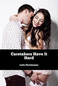 Caretakers Have It Hard - Lotte Christensen - ebook