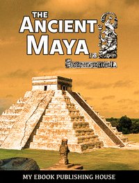 The Ancient Maya - My Ebook Publishing House - ebook