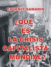 ¿Qué es la crisis capitalista mundial? - Evgeniy Samarin - ebook