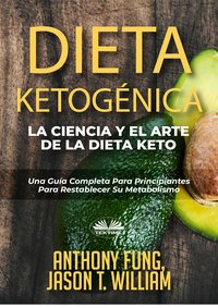 Dieta Ketogénica - La Ciencia Y El Arte De La Dieta Keto - Anthony Fung - ebook