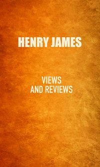 Views and Reviews - Henry James - ebook