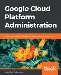 Google Cloud Platform Administration - Ranjit Singh Thakurratan - ebook