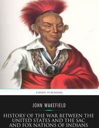 History of the War between the United States and the Sac and Fox Nations of Indians - John Wakefield - ebook