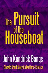 The Pursuit of the House-Boat - John Kendrick Bangs - ebook