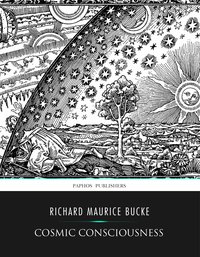 Cosmic Conciousness, a Study in the Evolution of the Human Mind - Richard Maurice Bucke - ebook