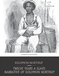 Twelve Years a Slave: Narrative of Solomon Northup - Solomon Northup - ebook