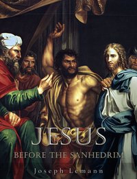 Jesus before the Sanhedrim - Joseph Lemann - ebook
