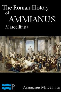 The Roman History of Ammianus Marcellinus - Ammianus Marcellinus - ebook