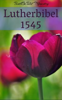 Lutherbibel 1545 - TruthBeTold Ministry - ebook