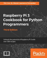 Raspberry Pi 3 Cookbook for Python Programmers - Dr. Steven Lawrence Fernandes - ebook
