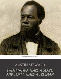 Twenty-Two Years a Slave, and Forty Years a Freeman - Austin Steward - ebook