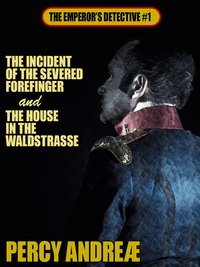 The Incident of the Severed Forefinger and the House in the Waldstrasse - Percy Andreæ - ebook