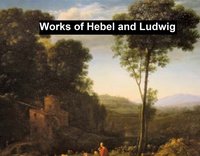 Works of Hebbel and Ludwig - Friedrich Hebbel - ebook