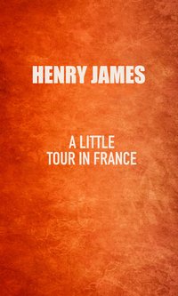 A Little Tour in France - Henry James - ebook
