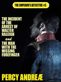 The Incident of the Arrest of Walter Raleigh and the Man with the Missing Forefinger - Percy Andreæ - ebook