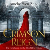 Crimson Reign (Blood Heir Trilogy, Book 3) - Amelie Wen Zhao - audiobook