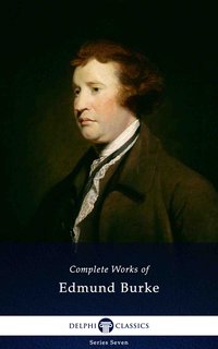 Delphi Complete Works of Edmund Burke (Illustrated) - Edmund Burke - ebook