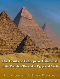 The Fruits of Enterprise Exhibited in the Travels of Belzoni in Egypt and Nubia - Lucy Sarah Atkins  Wilson - ebook
