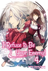 I Refuse to Be Your Enemy! Volume 4 - Kanata Satsuki - ebook