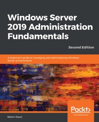 Windows Server 2019 Administration Fundamentals - Bekim Dauti - ebook