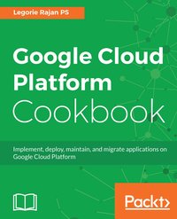 Google Cloud Platform Cookbook - Legorie Rajan PS - ebook