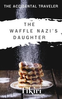 The Waffle Nazi's Daughter - Tikiri Herath - ebook