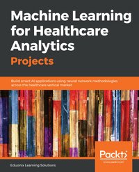 Machine Learning for Healthcare Analytics Projects - Eduonix Learning Solutions - ebook