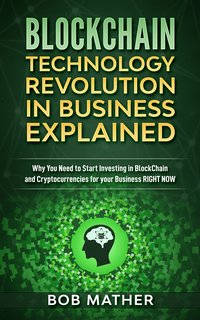 Blockchain Technology Revolution in Business Explained - Bob Mather - ebook