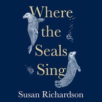 Where the Seals Sing - Susan Richardson - audiobook
