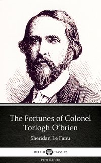 The Fortunes of Colonel Torlogh O’brien by Sheridan Le Fanu - Delphi Classics (Illustrated) - Sheridan Le Fanu - ebook